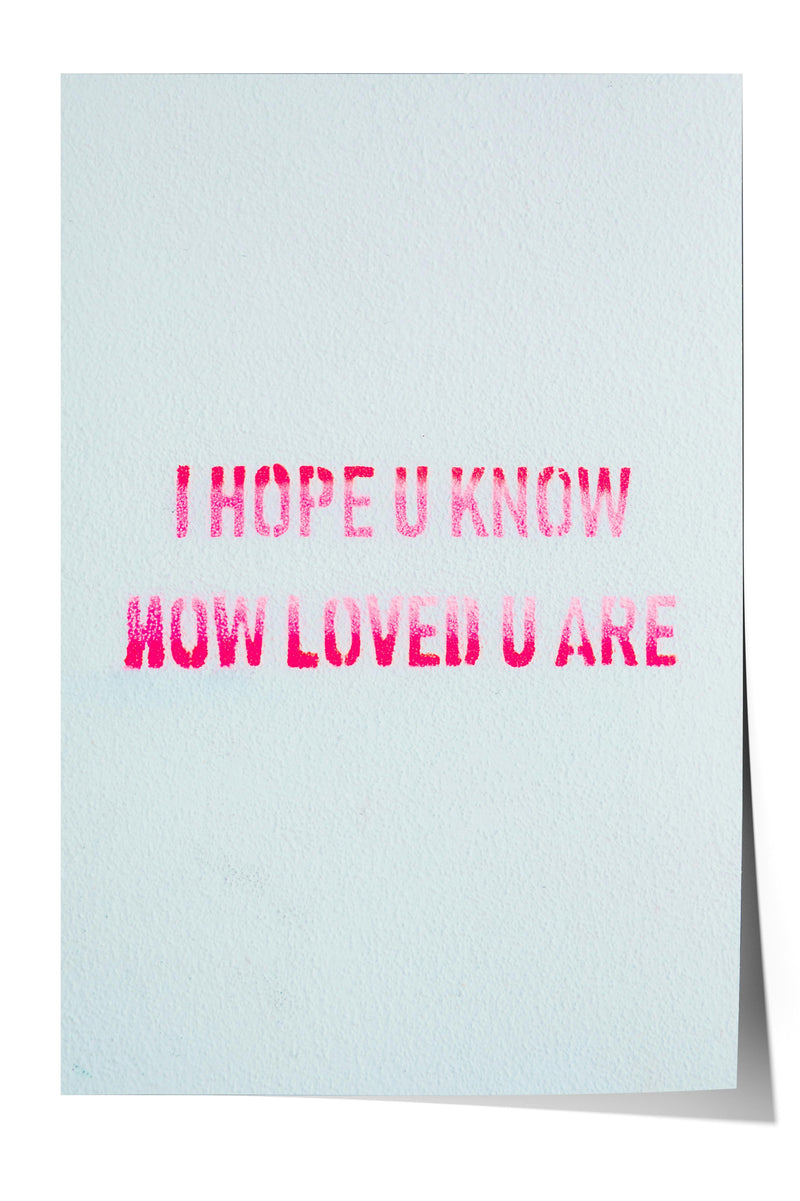 the text "I HOPE U KNOW HOW LOVED U ARE" in a pink color.